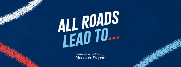 Tourism campaign graphic from Destination Moncton–Dieppe with the phrase “All roads lead to”